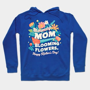 Blooming Mom Blooming Flowers Happy mother's day | Mother's day | Mom lover gifts Hoodie